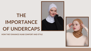 The Importance of Undercaps: How They Enhance Hijab Comfort and Style