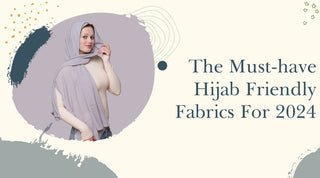 The Must-Have Hijab Friendly Fabrics for 2024